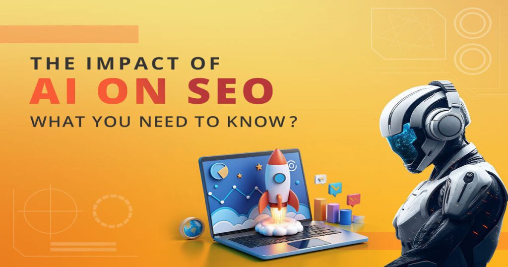 The Impact of AI on SEO: What You Need to Know